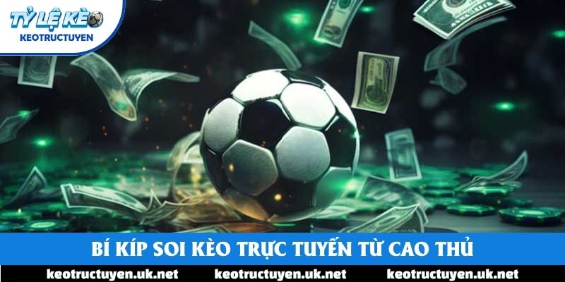 Bí kíp soi kèo trực tuyến từ cao thủ