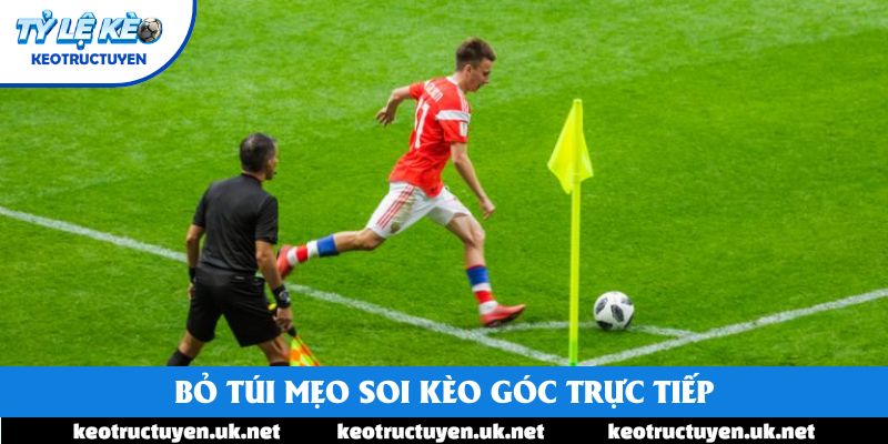 Bỏ túi mẹo soi kèo góc trực tiếp