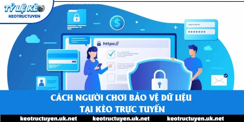 Cách người chơi bảo vệ dữ liệu tại Kèo trực tuyến
