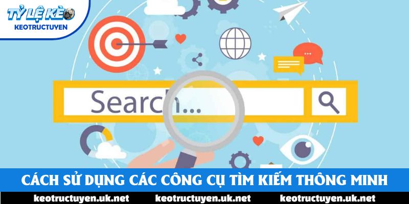 Cách sử dụng các công cụ tìm kiếm thông minh