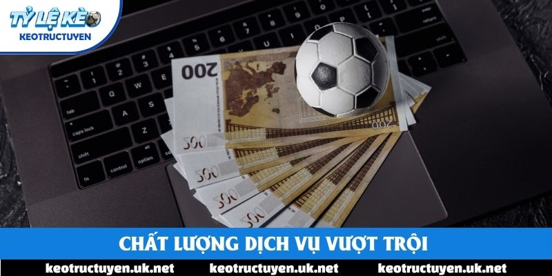 Chất lượng dịch vụ vượt trội 