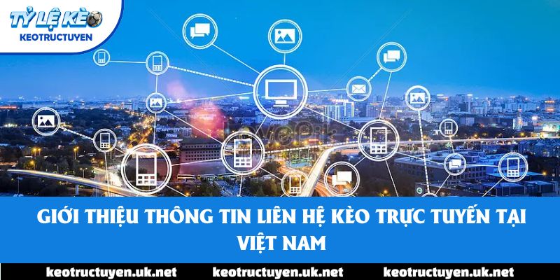 Giới thiệu Thông tin liên hệ Kèo trực tuyến tại Việt Nam