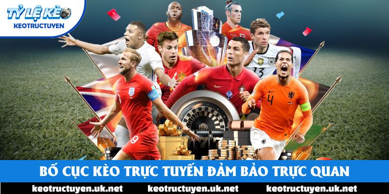 Bố cục Kèo Trực Tuyến đảm bảo trực quan, dễ theo dõi