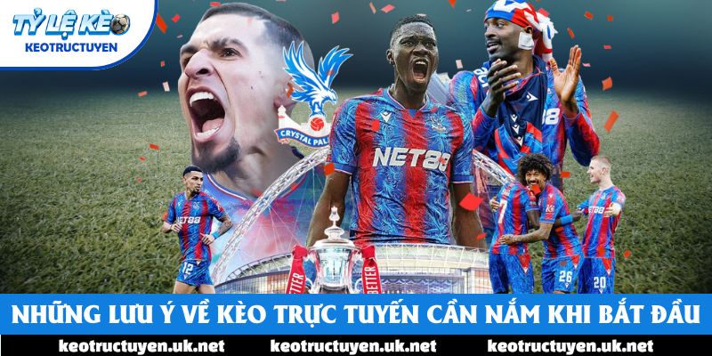 Những lưu ý về Kèo Trực Tuyến cần nắm khi bắt đầu