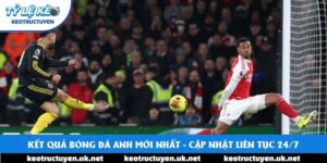 Kết Quả Bóng Đá Anh Mới Nhất - Cập Nhật Liên Tục 24/7