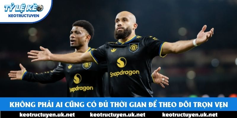 Không phải ai cũng có đủ thời gian để theo dõi trọn vẹn Không phải ai cũng có đủ thời gian để theo dõi trọn vẹn