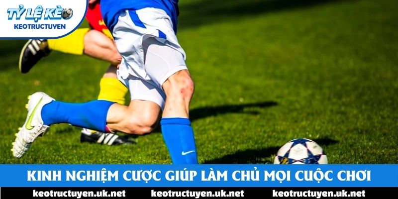 Kinh nghiệm cược giúp làm chủ mọi cuộc chơi
