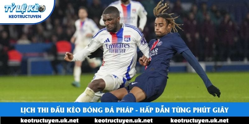 Lịch Thi Đấu Kèo Bóng Đá Pháp - Hấp Dẫn Từng Phút Giây