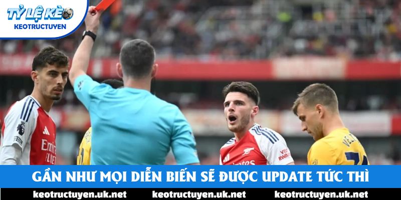 Gần như mọi diễn biến sẽ được update tức thì