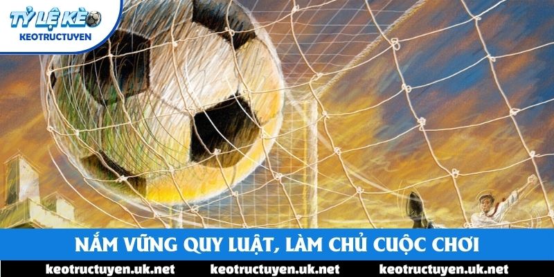 Nắm vững quy luật, làm chủ cuộc chơi