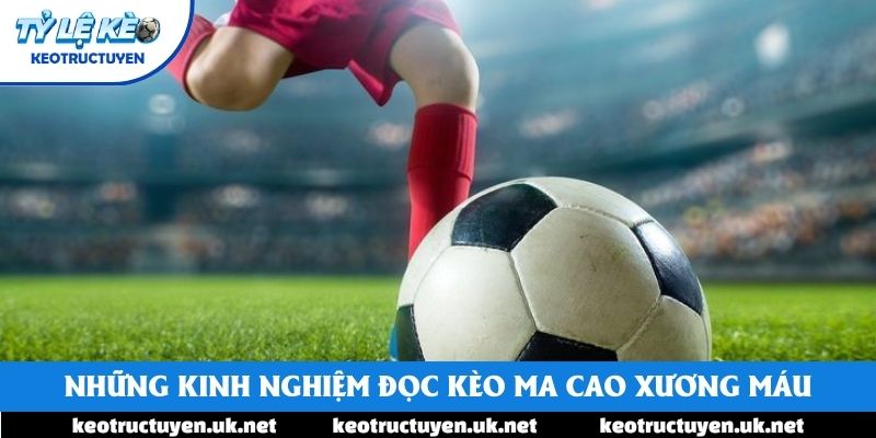 Những kinh nghiệm đọc kèo Ma Cao xương máu