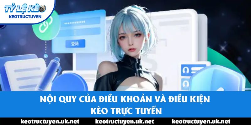 Nội quy của Điều khoản và điều kiện Kèo trực tuyến