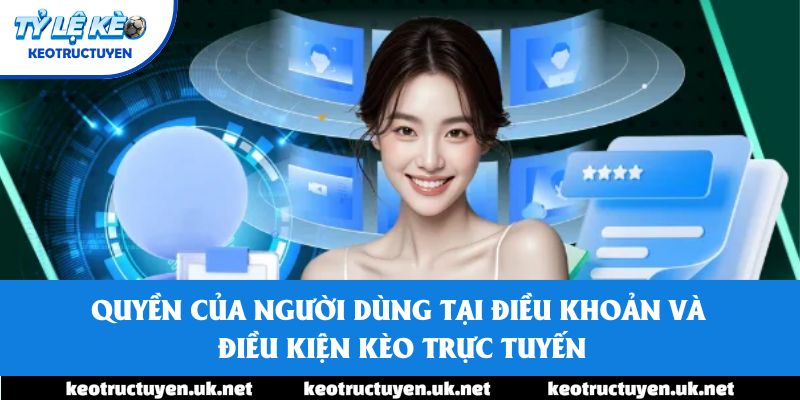 Quyền của người dùng tại Điều khoản và điều kiện Kèo trực tuyến