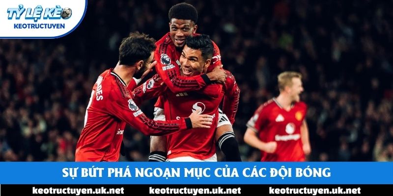 Sự bứt phá ngoạn mục của các đội bóng Sự bứt phá ngoạn mục của các đội bóng